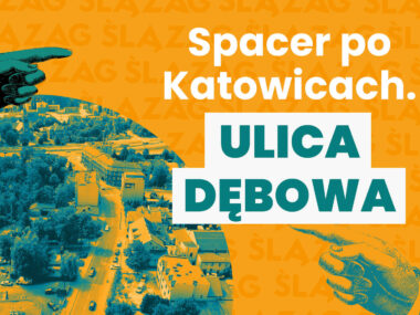 Ulica Dębowa – 1037 metrów historii Katowic Spacer po kato debowa